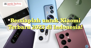 Bersiaplah untuk Xiaomi Terbaru 2023 di Indonesia!