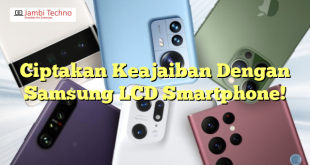 Ciptakan Keajaiban Dengan Samsung LCD Smartphone!