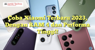 Coba Xiaomi Terbaru 2023, Dengan RAM 4 dan Performa Tinggi!