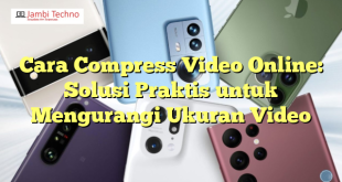 Cara Compress Video Online: Solusi Praktis untuk Mengurangi Ukuran Video