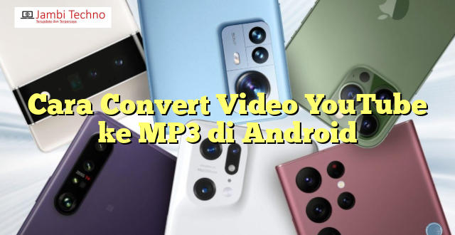 Cara Convert Video YouTube ke MP3 di Android