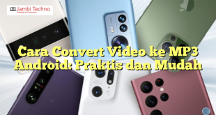 Cara Convert Video ke MP3 Android: Praktis dan Mudah