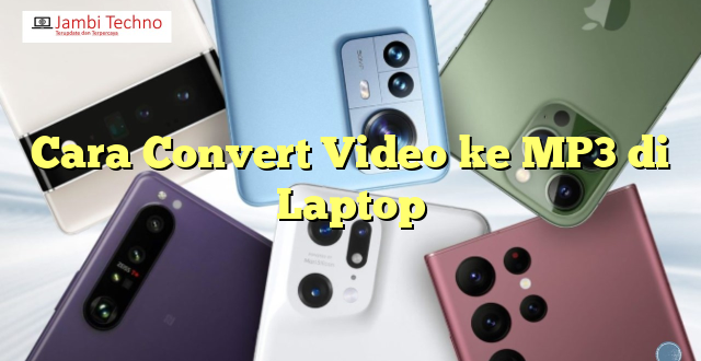 Cara Convert Video ke MP3 di Laptop