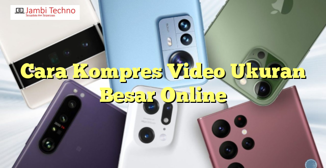 Cara Kompres Video Ukuran Besar Online