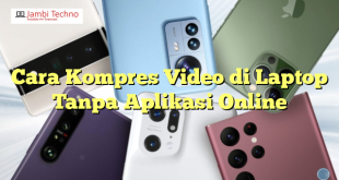 Cara Kompres Video di Laptop Tanpa Aplikasi Online