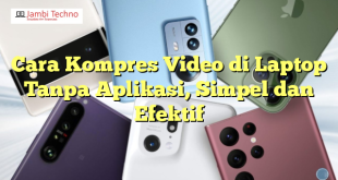 Cara Kompres Video di Laptop Tanpa Aplikasi, Simpel dan Efektif
