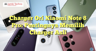 Charger Ori Xiaomi Note 8 Pro: Pentingnya Memilih Charger Asli