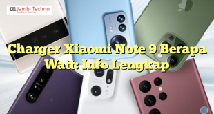Charger Xiaomi Note 9 Berapa Watt: Info Lengkap