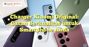 Charger Xiaomi Original: Casan Berkualitas untuk Smartphone Anda