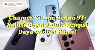 Charger Xiaomi Redmi 9T: Solusi Cepat untuk Mengisi Daya Gadget Kamu!