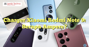 Charger Xiaomi Redmi Note 9: Berapa Ampere?