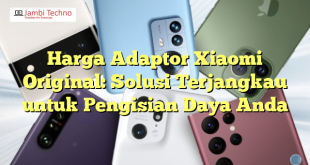 Harga Adaptor Xiaomi Original: Solusi Terjangkau untuk Pengisian Daya Anda