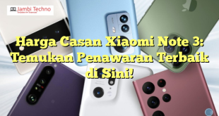 Harga Casan Xiaomi Note 3: Temukan Penawaran Terbaik di Sini!