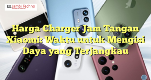 Harga Charger Jam Tangan Xiaomi: Waktu untuk Mengisi Daya yang Terjangkau