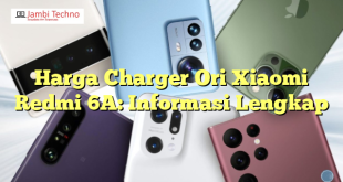 Harga Charger Ori Xiaomi Redmi 6A: Informasi Lengkap