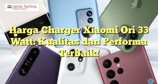 Harga Charger Xiaomi Ori 33 Watt: Kualitas dan Performa Terbaik!