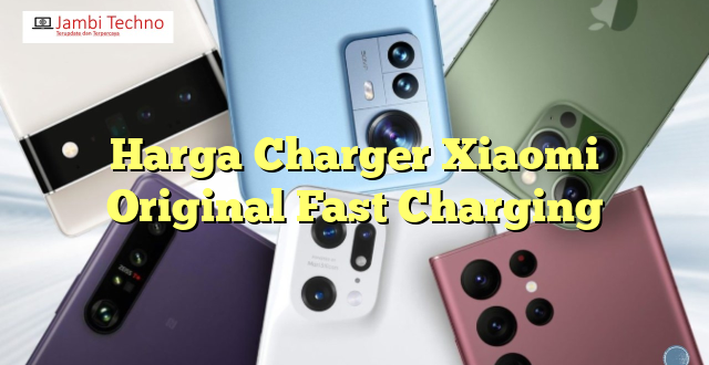 Harga Charger Xiaomi Original Fast Charging