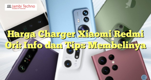 Harga Charger Xiaomi Redmi Ori: Info dan Tips Membelinya