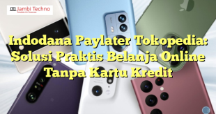 Indodana Paylater Tokopedia: Solusi Praktis Belanja Online Tanpa Kartu Kredit