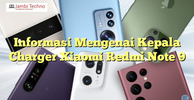 Informasi Mengenai Kepala Charger Xiaomi Redmi Note 9