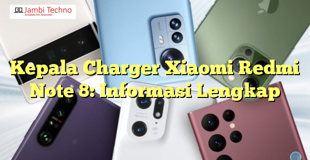 Kepala Charger Xiaomi Redmi Note 8: Informasi Lengkap