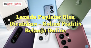 Lazada Paylater Bisa Dicairkan – Solusi Praktis Belanja Online