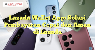 Lazada Wallet App: Solusi Pembayaran Cepat dan Aman di Lazada