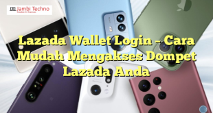 Lazada Wallet Login – Cara Mudah Mengakses Dompet Lazada Anda