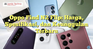 Oppo Find N2 Flip: Harga, Spesifikasi, dan Keunggulan Terbaru