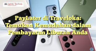 PayLater di Traveloka: Temukan Kemudahan dalam Pembayaran Liburan Anda