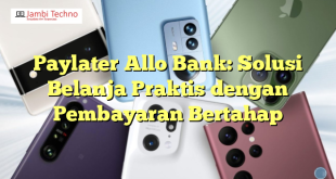 Paylater Allo Bank: Solusi Belanja Praktis dengan Pembayaran Bertahap