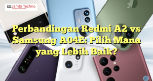 Perbandingan Redmi A2 vs Samsung A04E: Pilih Mana yang Lebih Baik?