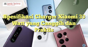 Spesifikasi Charger Xiaomi 33 Watt yang Canggih dan Praktis