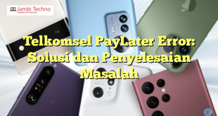 Telkomsel PayLater Error: Solusi dan Penyelesaian Masalah