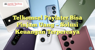 Telkomsel Paylater Bisa Pinjam Uang – Solusi Keuangan Terpercaya