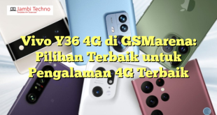 Vivo Y36 4G di GSMarena: Pilihan Terbaik untuk Pengalaman 4G Terbaik