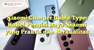 Xiaomi Charger Cable Type: Kabel Pengisi Daya Xiaomi yang Praktis dan Berkualitas