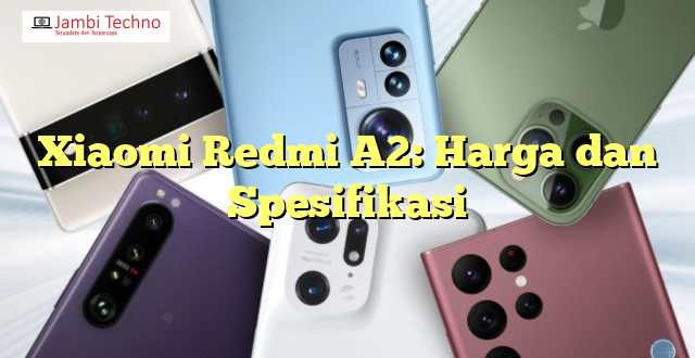 Xiaomi Redmi A2: Harga dan Spesifikasi