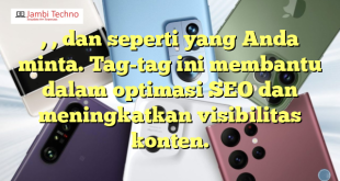 , , dan  seperti yang Anda minta. Tag-tag ini membantu dalam optimasi SEO dan meningkatkan visibilitas konten.