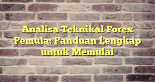 Analisa Teknikal Forex Pemula: Panduan Lengkap untuk Memulai