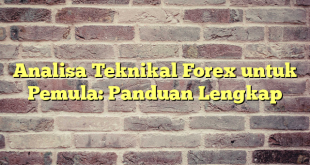 Analisa Teknikal Forex untuk Pemula: Panduan Lengkap