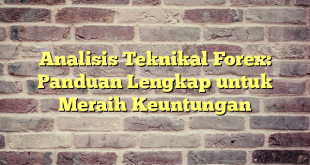 Analisis Teknikal Forex: Panduan Lengkap untuk Meraih Keuntungan