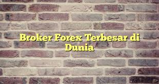 Broker Forex Terbesar di Dunia