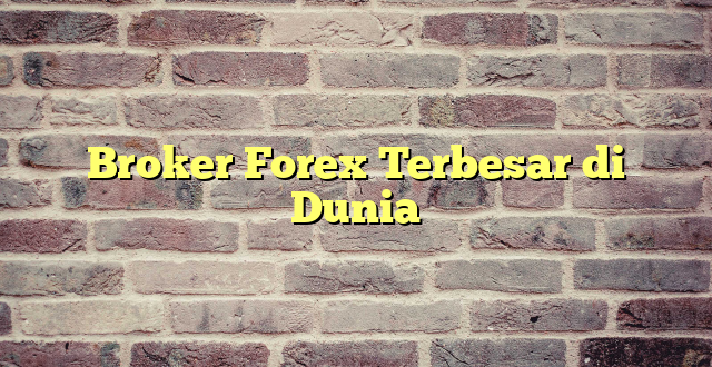 Broker Forex Terbesar di Dunia