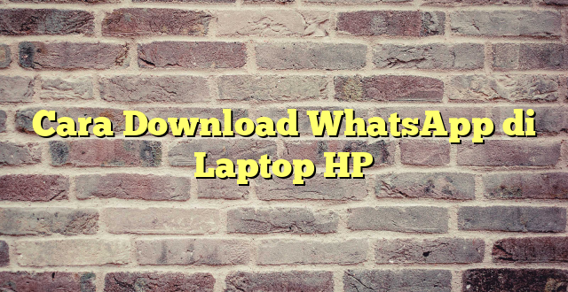 Cara Download WhatsApp di Laptop HP