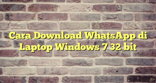 Cara Download WhatsApp di Laptop Windows 7 32 bit