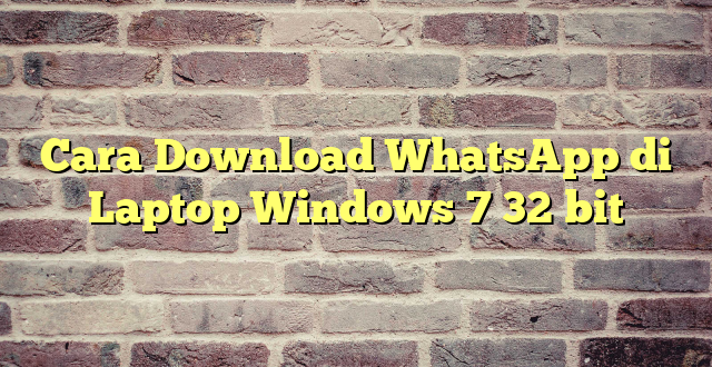 Cara Download WhatsApp di Laptop Windows 7 32 bit