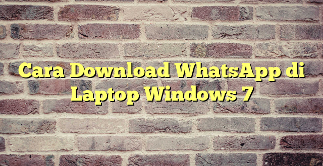 Cara Download WhatsApp di Laptop Windows 7