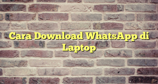 Cara Download WhatsApp di Laptop