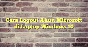 Cara Logout Akun Microsoft di Laptop Windows 10